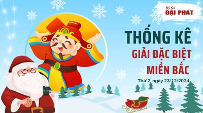 Thống Kê Giải Đặc Biệt Miền Bắc Hôm Nay Thứ 2 Ngày 23/12/2024