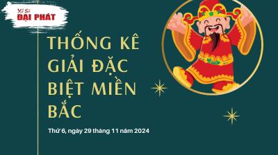 Thống Kê Giải Đặc Biệt Miền Bắc Hôm Nay Thứ 6 Ngày 29/11/2024