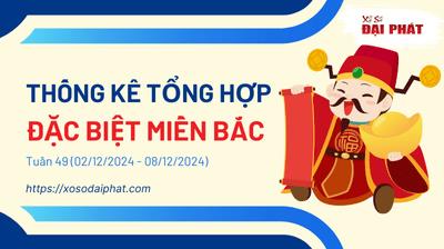 Thống Kê Tổng Hợp Giải Đặc Biệt Miền Bắc Tuần 49/2024