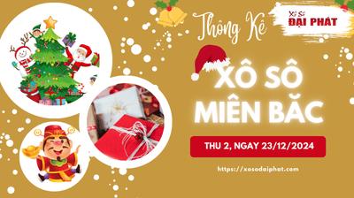 Thống Kê XSMB 23/12/2024 Thứ 2 - Phân Tích KQ Xổ Số Miền Bắc
