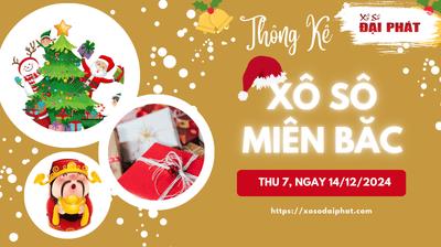Thống Kê XSMB 14/12/2024 Thứ 7  - Phân Tích KQ Xổ Số Miền Bắc